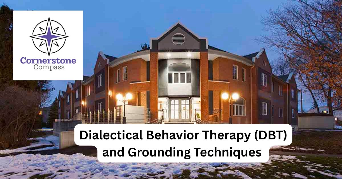 Photo of Princeton Residence with Cornerstone Compass Logo on the left and text saying Dialectical Behavior Therapy (DBT) and Grounding Techniques